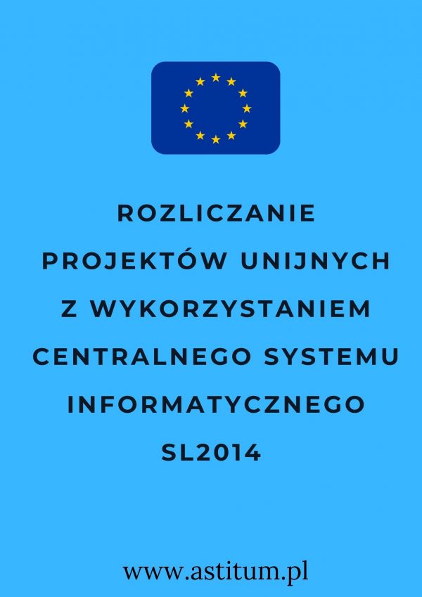 Rozliczanie projektów unijnych z wykorzystaniem Centralnego Systemu Informatycznego SL2014
